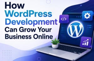 How WordPress Development Can Grow Your Business Online